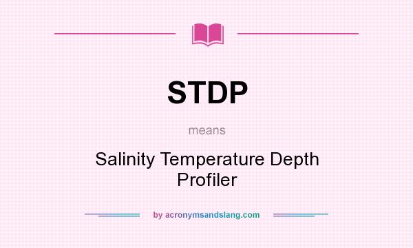 What does STDP mean? It stands for Salinity Temperature Depth Profiler