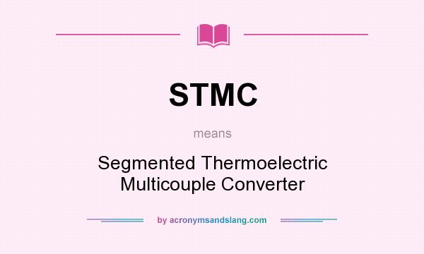 What does STMC mean? It stands for Segmented Thermoelectric Multicouple Converter