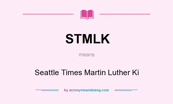 What does STMLK mean? It stands for Seattle Times Martin Luther Ki
