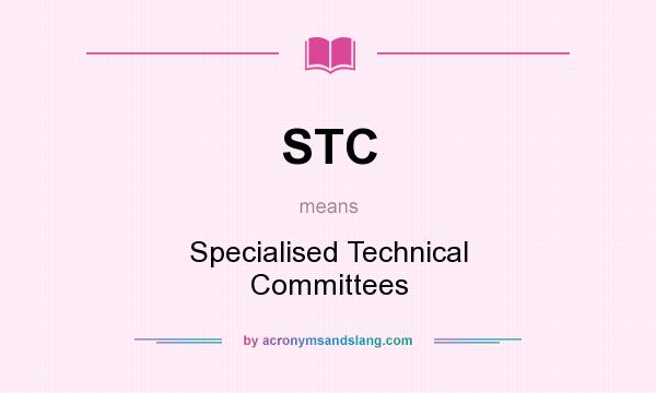 What does STC mean? It stands for Specialised Technical Committees