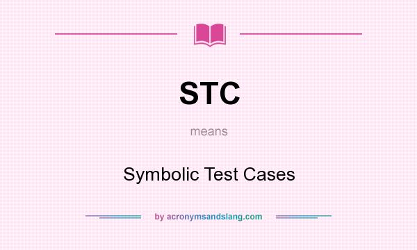 What does STC mean? It stands for Symbolic Test Cases
