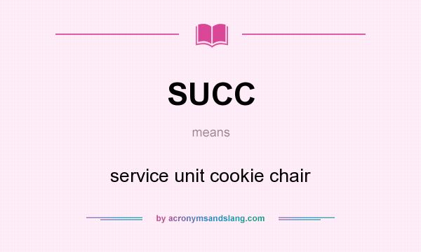 What does SUCC mean? It stands for service unit cookie chair