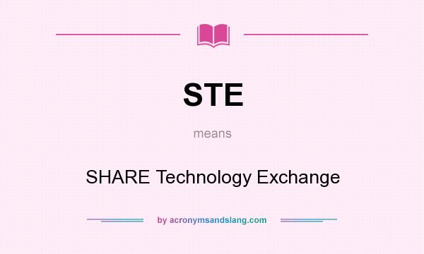 What does STE mean? It stands for SHARE Technology Exchange