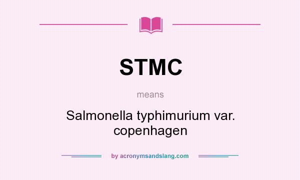 What does STMC mean? It stands for Salmonella typhimurium var. copenhagen
