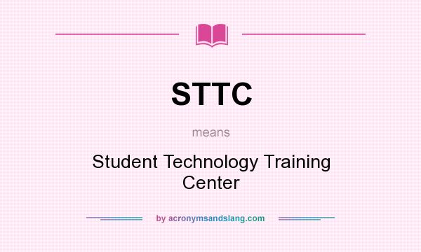 What does STTC mean? It stands for Student Technology Training Center