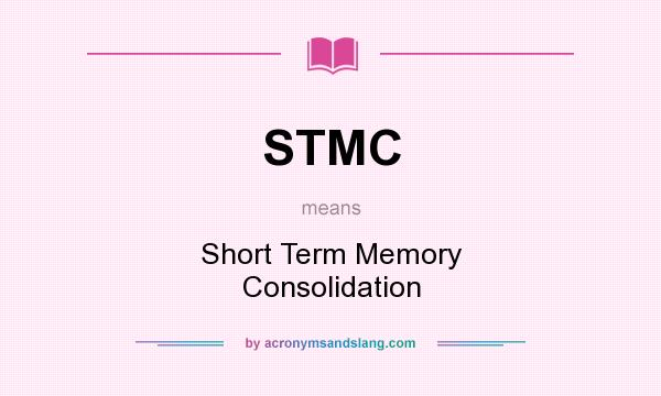What does STMC mean? It stands for Short Term Memory Consolidation