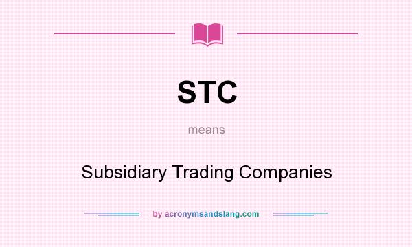 What does STC mean? It stands for Subsidiary Trading Companies