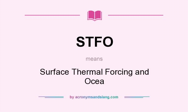 What does STFO mean? It stands for Surface Thermal Forcing and Ocea