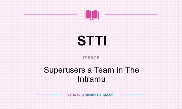 What does STTI mean? It stands for Superusers a Team in The Intramu