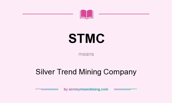 What does STMC mean? It stands for Silver Trend Mining Company