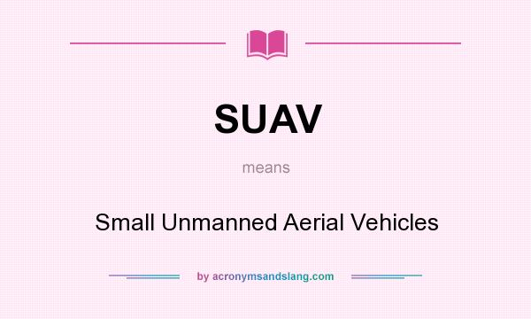 What does SUAV mean? It stands for Small Unmanned Aerial Vehicles