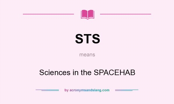 What does STS mean? It stands for Sciences in the SPACEHAB