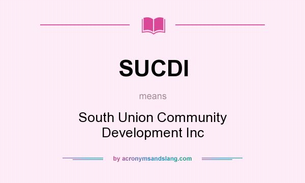 What does SUCDI mean? It stands for South Union Community Development Inc
