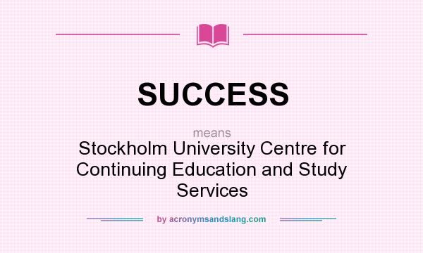 What does SUCCESS mean? It stands for Stockholm University Centre for Continuing Education and Study Services