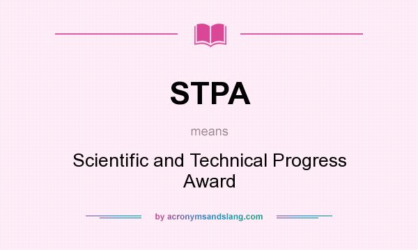 What does STPA mean? It stands for Scientific and Technical Progress Award