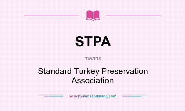 What does STPA mean? It stands for Standard Turkey Preservation Association