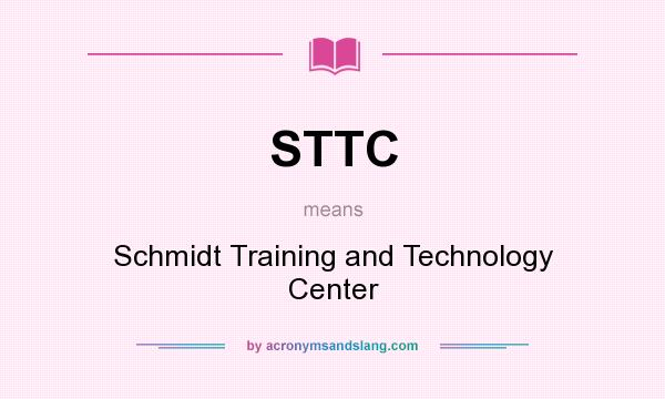 What does STTC mean? It stands for Schmidt Training and Technology Center