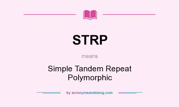 What does STRP mean? It stands for Simple Tandem Repeat Polymorphic