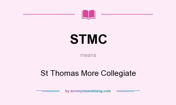 What does STMC mean? It stands for St Thomas More Collegiate