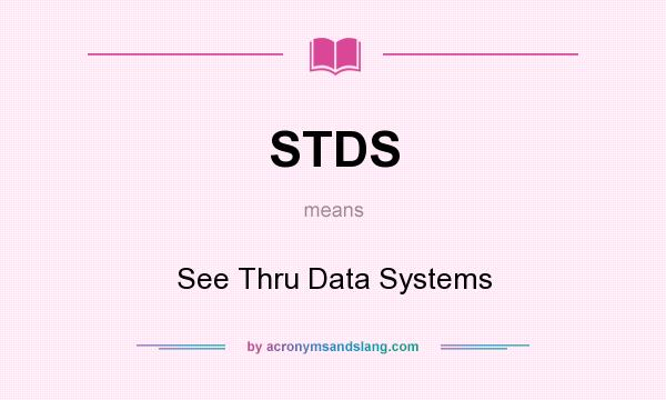 What does STDS mean? It stands for See Thru Data Systems