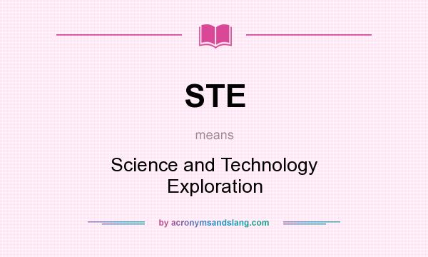 What does STE mean? It stands for Science and Technology Exploration