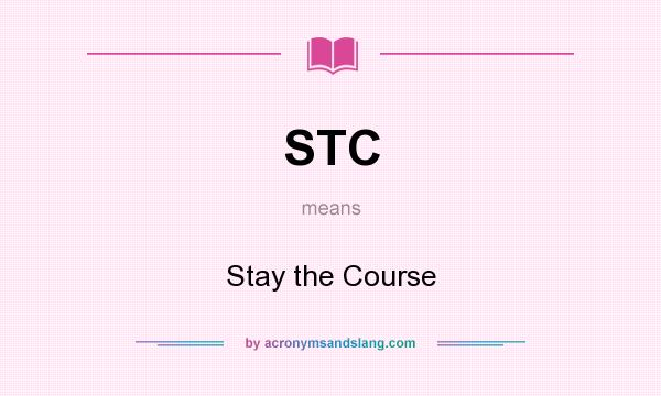 What does STC mean? It stands for Stay the Course