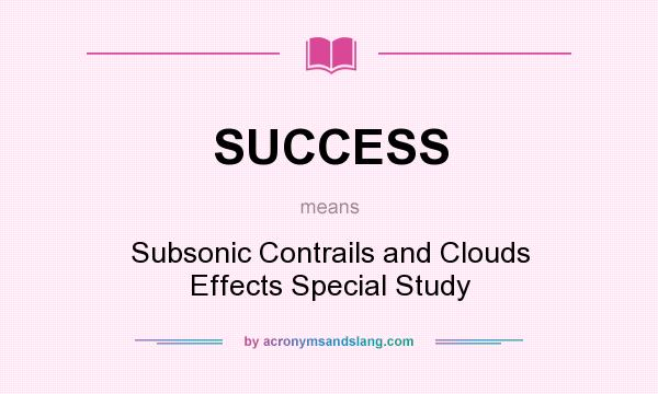 What does SUCCESS mean? It stands for Subsonic Contrails and Clouds Effects Special Study