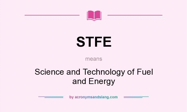What does STFE mean? It stands for Science and Technology of Fuel and Energy