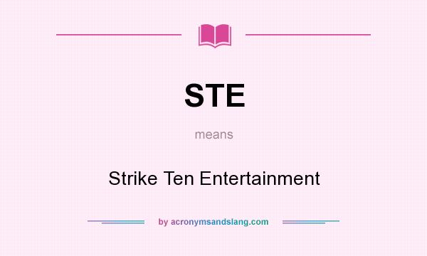 What does STE mean? It stands for Strike Ten Entertainment