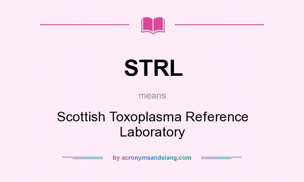 What does STRL mean? It stands for Scottish Toxoplasma Reference Laboratory