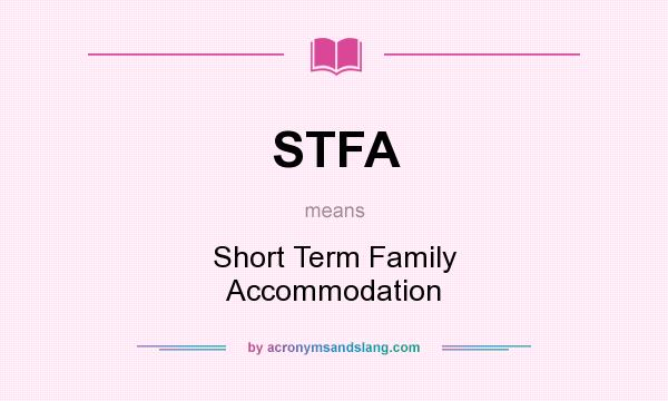What does STFA mean? It stands for Short Term Family Accommodation