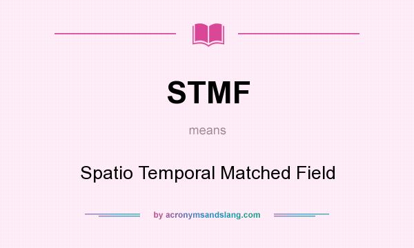 What does STMF mean? It stands for Spatio Temporal Matched Field