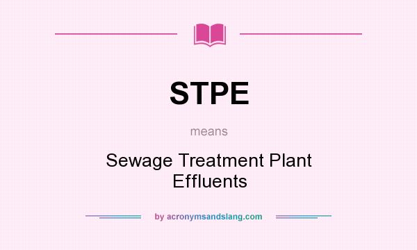 What does STPE mean? It stands for Sewage Treatment Plant Effluents