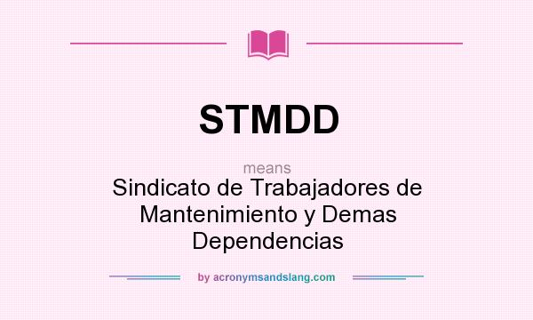 What does STMDD mean? It stands for Sindicato de Trabajadores de Mantenimiento y Demas Dependencias