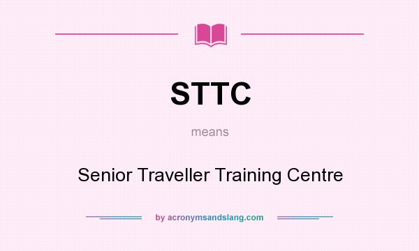 What does STTC mean? It stands for Senior Traveller Training Centre