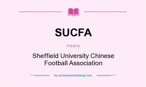 What does SUCFA mean? It stands for Sheffield University Chinese Football Association