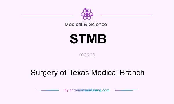 What does STMB mean? It stands for Surgery of Texas Medical Branch