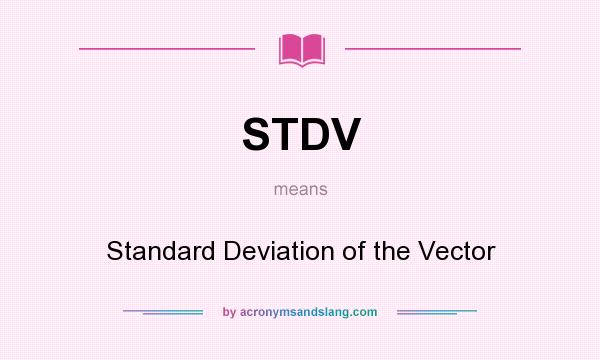What does STDV mean? It stands for Standard Deviation of the Vector