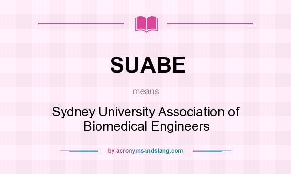 What does SUABE mean? It stands for Sydney University Association of Biomedical Engineers