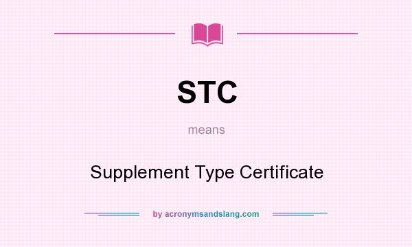What does STC mean? It stands for Supplement Type Certificate