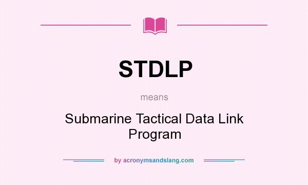 What does STDLP mean? It stands for Submarine Tactical Data Link Program