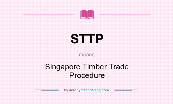 What does STTP mean? It stands for Singapore Timber Trade Procedure