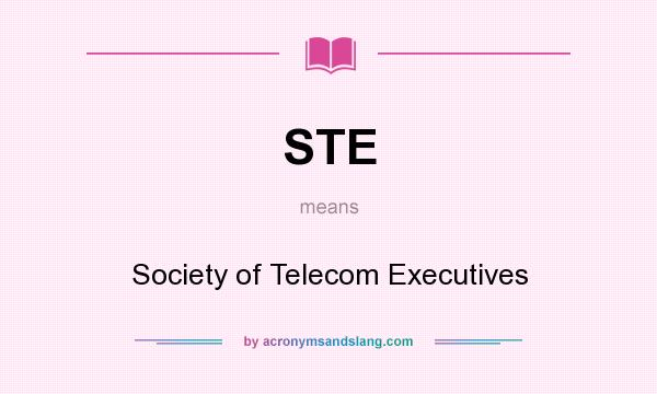 What does STE mean? It stands for Society of Telecom Executives