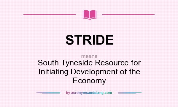 What does STRIDE mean? It stands for South Tyneside Resource for Initiating Development of the Economy