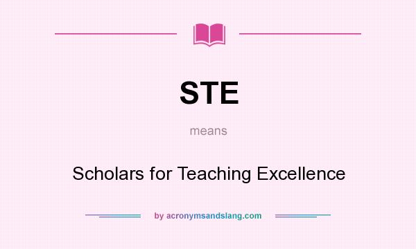 What does STE mean? It stands for Scholars for Teaching Excellence
