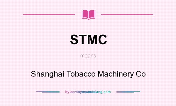 What does STMC mean? It stands for Shanghai Tobacco Machinery Co