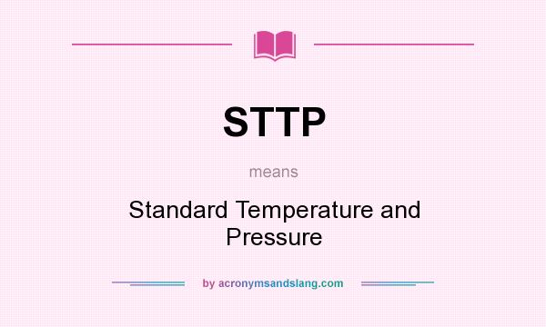 What does STTP mean? It stands for Standard Temperature and Pressure