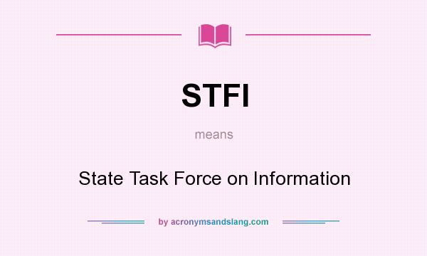 What does STFI mean? It stands for State Task Force on Information