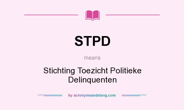 What does STPD mean? It stands for Stichting Toezicht Politieke Delinquenten