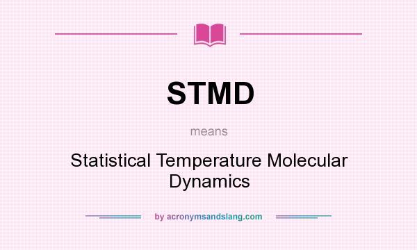 What does STMD mean? It stands for Statistical Temperature Molecular Dynamics
